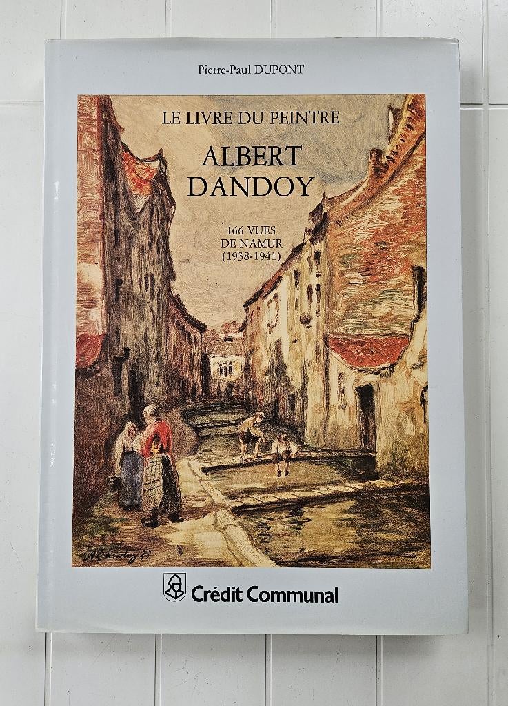 Le livre du peintre Albert Dandoy : 166 vues de Namur (1938-, Enlèvement ou Envoi, Comme neuf, Pierre-Paul Dupont