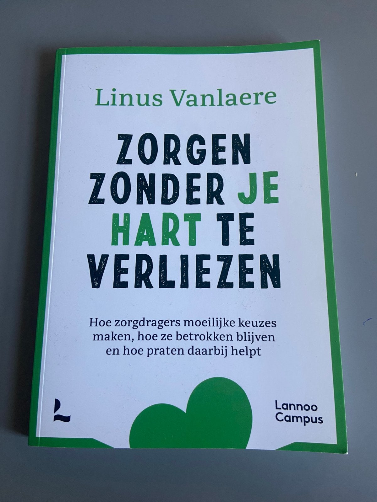 Zorgen zonder je hart te verliezen, Boeken, Advies, Hulp en Training, Verzenden, Zo goed als nieuw