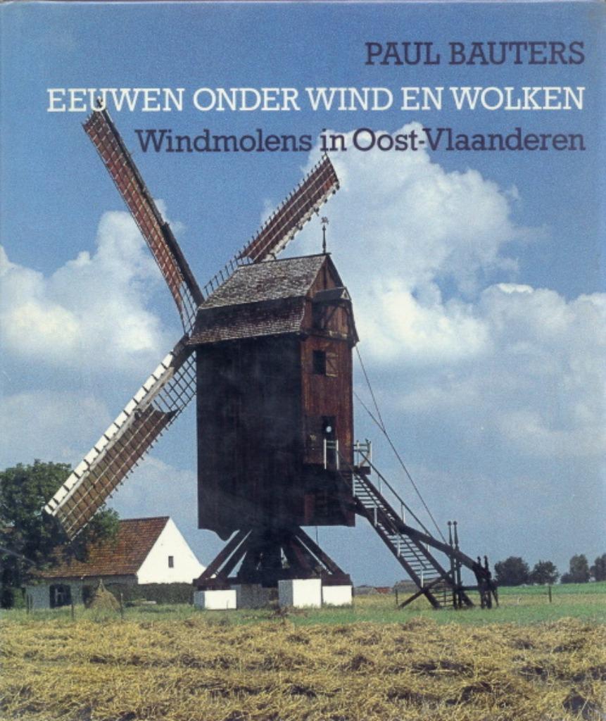 Eeuwen Onder Wind en Wolken. Windmolens in Oost-Vlaanderen., Enlèvement ou Envoi, Comme neuf, Bauters Paul, Autres sujets/thèmes