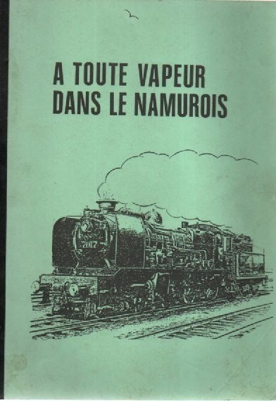 A toute vapeur dans le namurois - Divers auteur - 1984, Enlèvement ou Envoi, 19e siècle, COLLECTIF, Utilisé