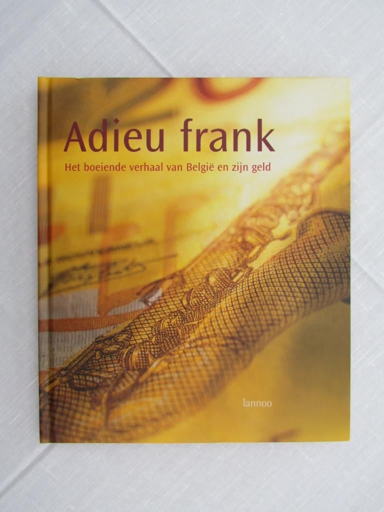 Adieu frank, het boeiende verhaal van België en zijn geld., Boeken, Ophalen of Verzenden, 20e eeuw of later, Zo goed als nieuw