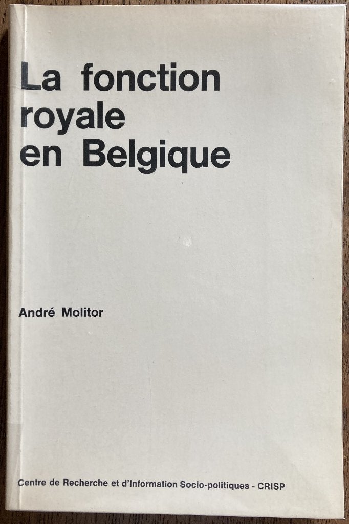 La fonction royale en Belgique, d'André Molitor, Livres, Politique, Enlèvement, Utilisé, Andre Moiltor