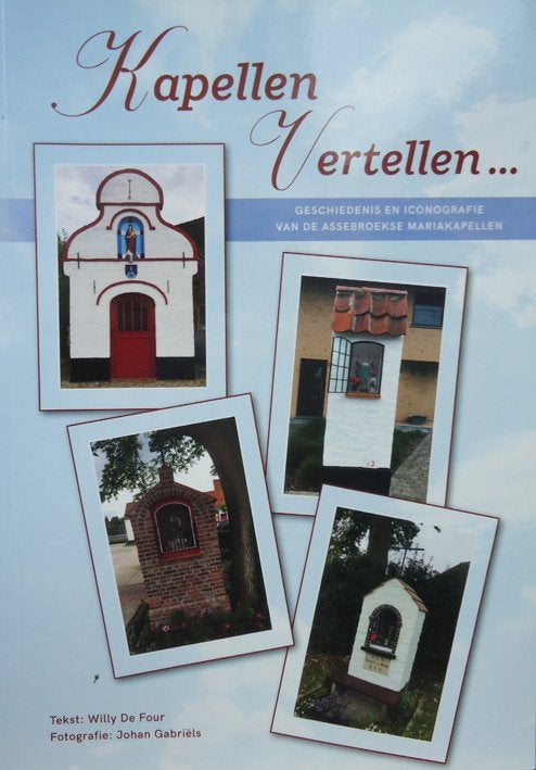 Kapellen vertellen. Geschiedenis en iconografievan de Assebr, Boeken, Ophalen of Verzenden