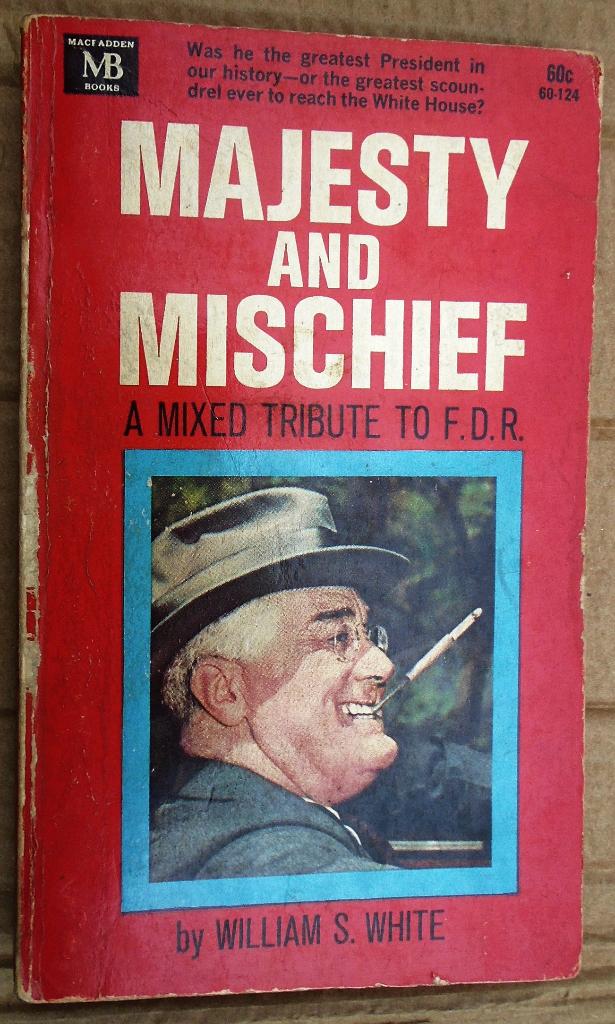 Majesty and Mischief [Franklin Roosevelt] - 1963 -W.S. White, Politique, Enlèvement ou Envoi, William Smith White (1905–1994)