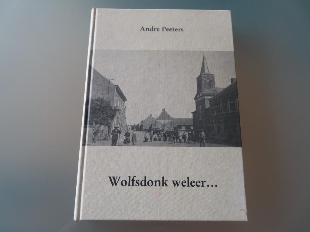 Wolfsdonk weleer … - Andre Peeters Een greep uit 550 jaar..., 20e eeuw of later, Ophalen of Verzenden, Zo goed als nieuw, Andre Peeters
