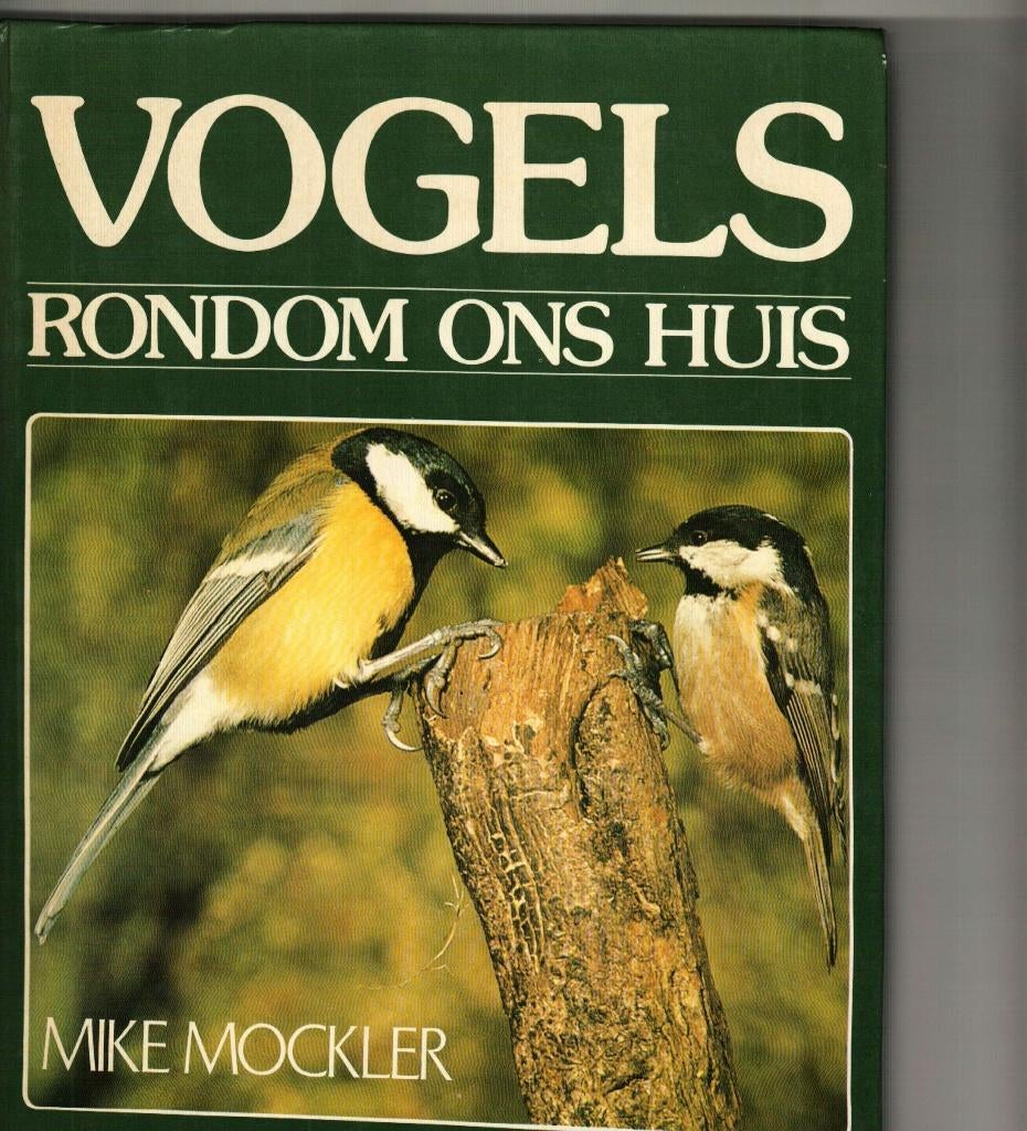 Vogels rondom ons huis mike Mockler, Livres, Animaux & Animaux domestiques, Enlèvement ou Envoi, Comme neuf, Oiseaux