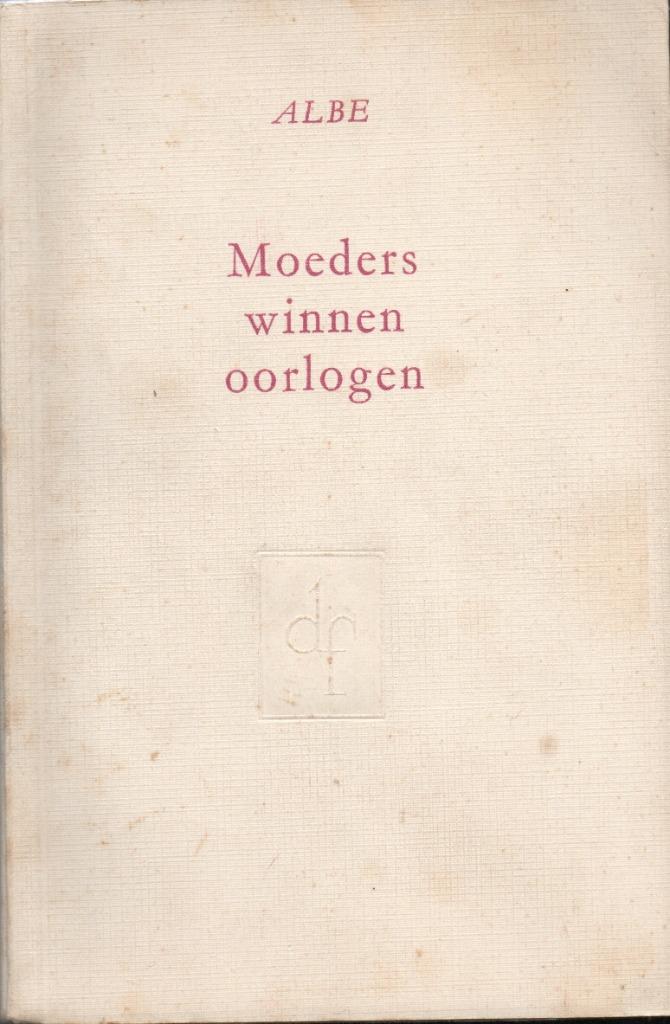 MOEDERS WINNEN OORLOGEN - ALBE ( oorlogsroman ), ALBE, Ophalen of Verzenden, Algemeen, Tweede Wereldoorlog