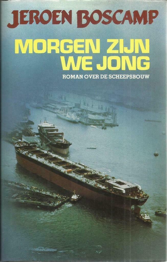 MORGEN ZIJN WE JONG - ROMAN OVER DE SCHEEPSBOUW, Boeken, Gelezen, JEROEN BOSCAMP, Ophalen of Verzenden, Nederland