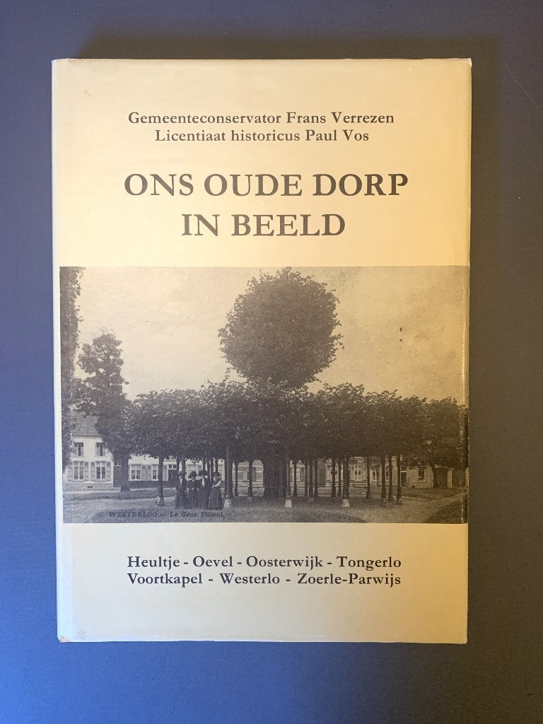 Ons Oude Dorp in Beeld Heultje Oevel Oosterwijk Tongerlo enz, Boeken, 20e eeuw of later, Verrezen, Frans en Vos, Paul, Ophalen of Verzenden