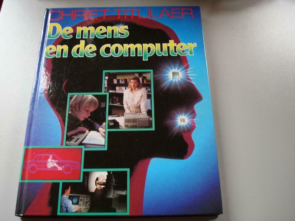 De mens en de computer - CHRIET TITULAER, Livres, Informatique & Ordinateur, Enlèvement ou Envoi, Comme neuf, Domaine spécialisé ou Industrie