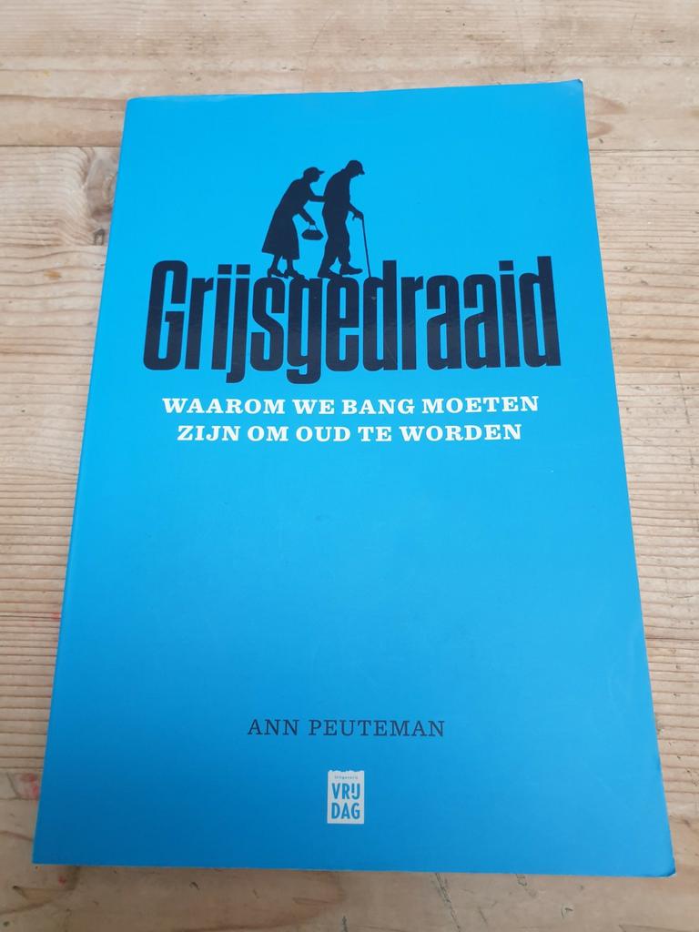 Ann Peuteman - Grijsgedraaid.  Ouderdomsangst, Ophalen of Verzenden, Zo goed als nieuw, Ann Peuteman