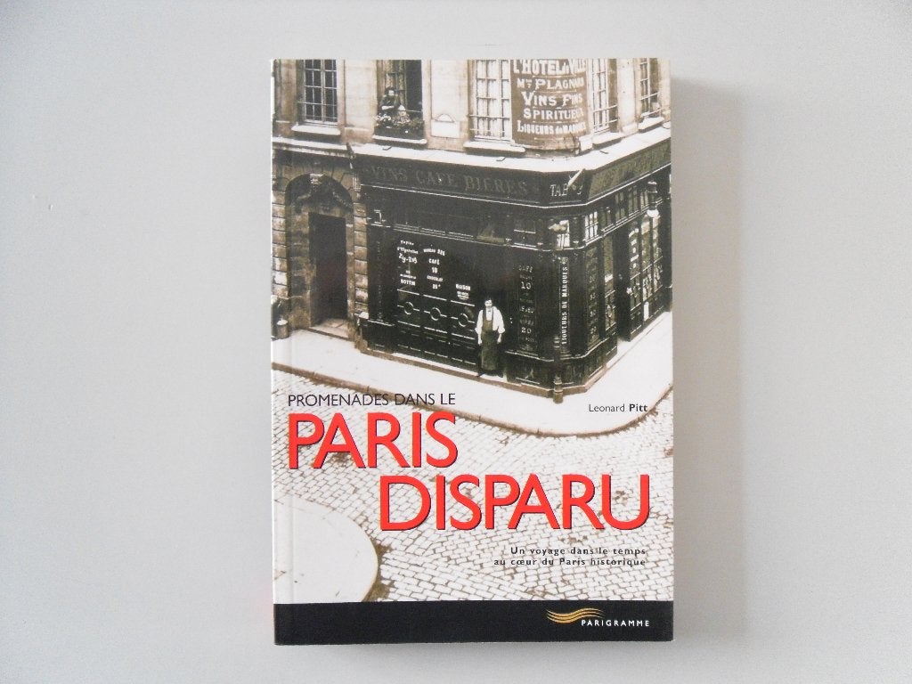Promenades dans le Paris disparu - Un voyage dans le temps.., Livres, Loisirs & Temps libre, Enlèvement ou Envoi, Léonard PITT