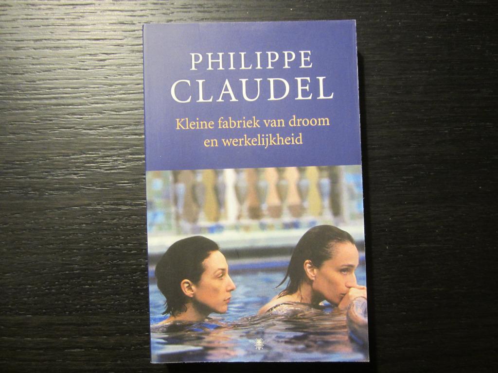 Kleine fabriek van droom en werkelijkheid -Philippe Claudel-, Boeken, Ophalen of Verzenden, Nederland