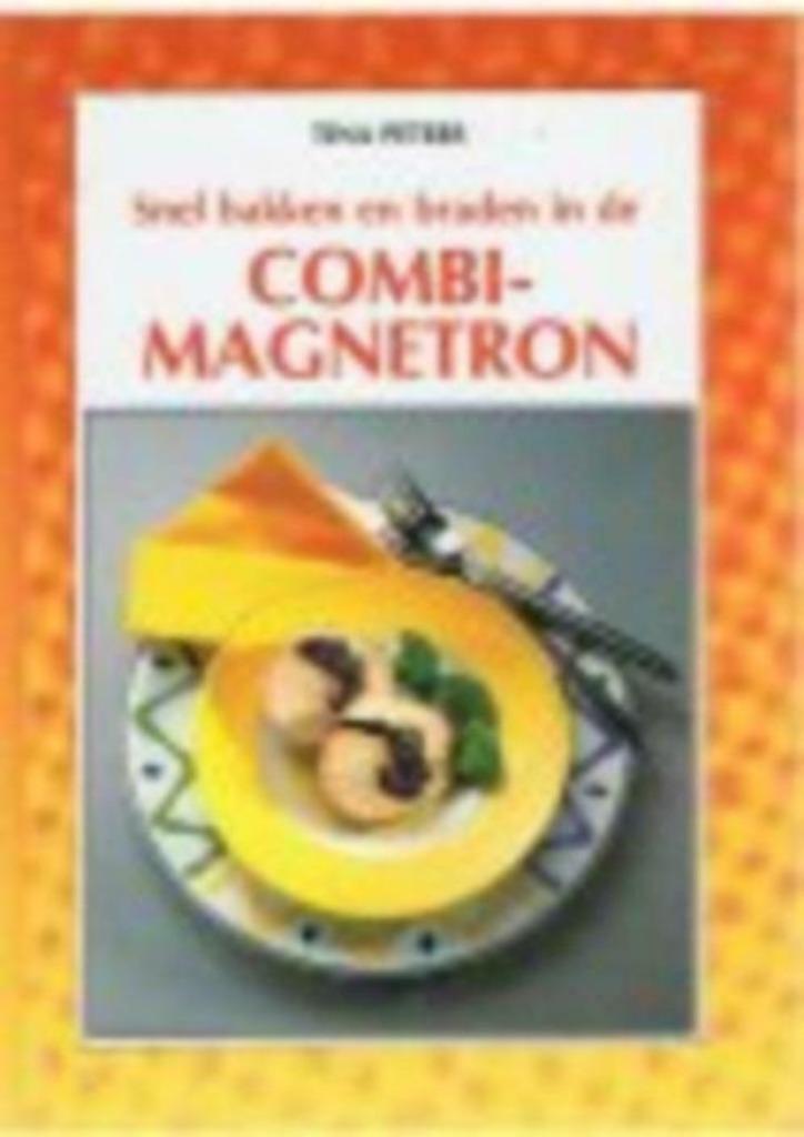 Snel bakken en braden in de combi-magnetron / Tina Peters, Ophalen of Verzenden, Zo goed als nieuw