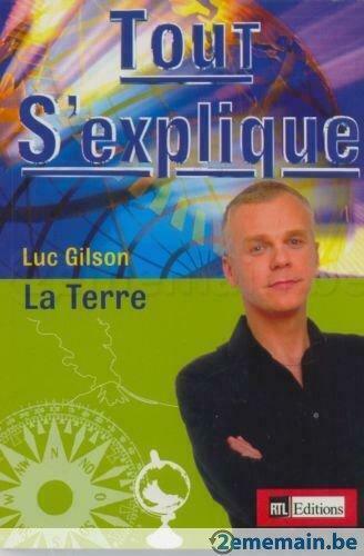 TOUT S EXPLIQUE    LA TERRE     LUC GILSON     LIVRE NEUF, Enlèvement ou Envoi, Utilisé, LUC GILSON, Sciences naturelles