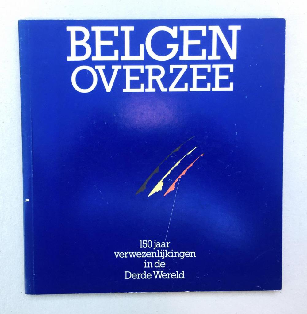 Belgen overzee 150 jaar verwezenlijkingen in de Derde Wereld, Ophalen of Verzenden