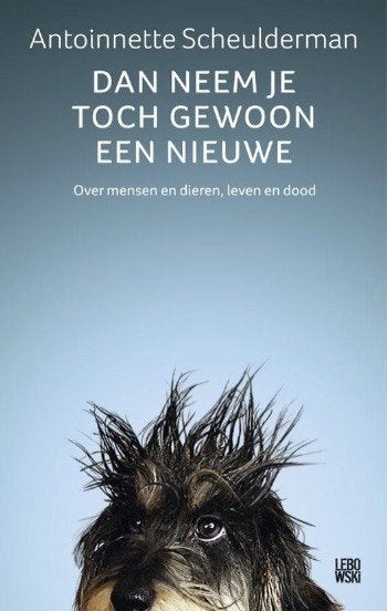 Dan neem je toch gewoon een nieuwe, Antoinnette Scheulderman, Verzenden, Zo goed als nieuw