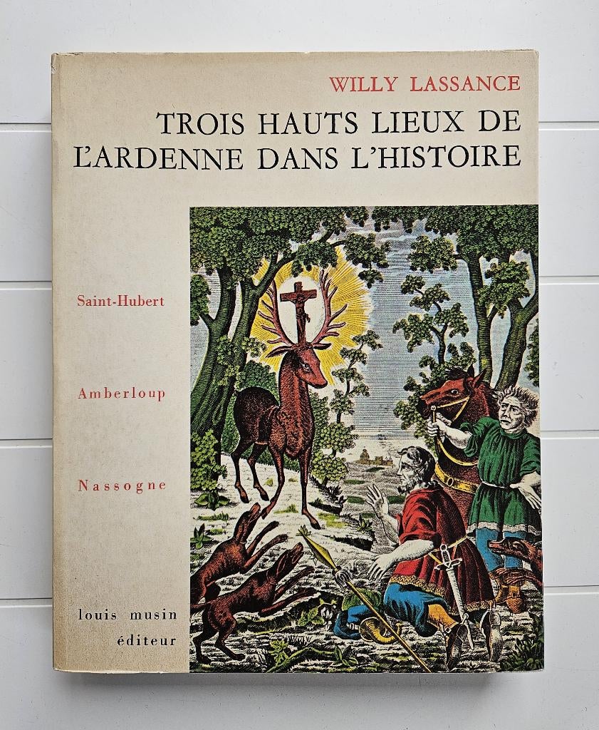 Trois hauts lieux de l'Ardenne dans l'histoire :Saint-Hubert, Enlèvement ou Envoi, Utilisé, Willy Lassance