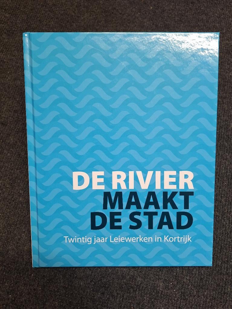 De rivier maakt de stad - 20 jaar Leiewerken in Kortrijk, Neuf, Enlèvement ou Envoi, Diverse auteurs, 20e siècle ou après