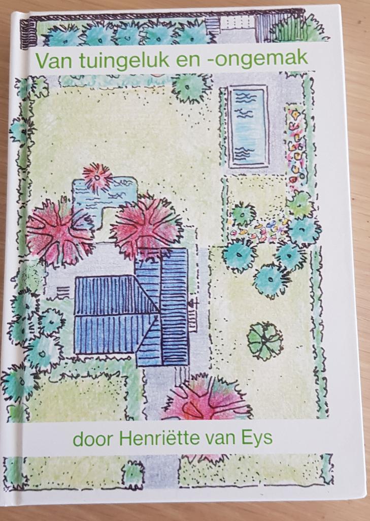 Van tuingeluk en -ongemak door Henriëtte van Eys, Boeken, Wonen en Tuinieren, Nieuw, Ophalen of Verzenden, Tuinieren en Tuinplanten