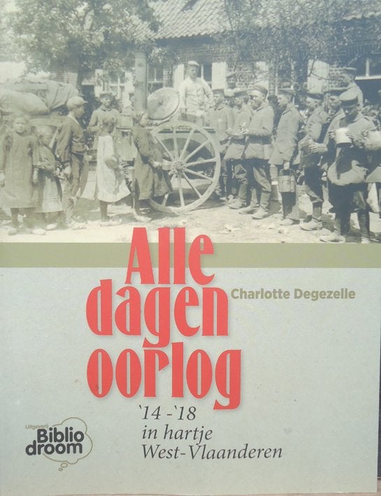 Alle dagen oorlog. '14)'18 in hartje West-Vlaanderen, Ophalen of Verzenden