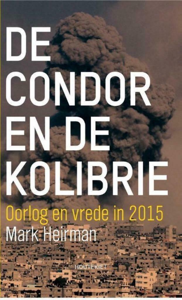 De Condor en de Kolibrie. Oorlog en vrede in 2015, Ophalen of Verzenden, Nieuw, Mark Heirman