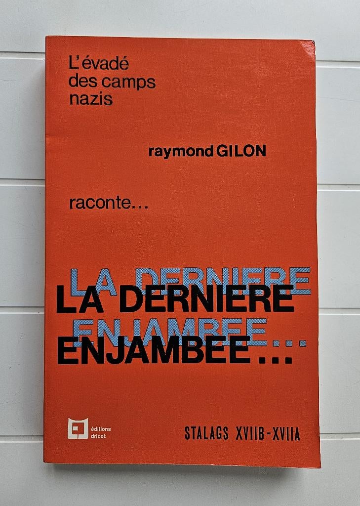 La dernière enjambée ( Stalags XVIIB-XVIIA ), Enlèvement ou Envoi, Deuxième Guerre mondiale, Utilisé, Raymond Gilon