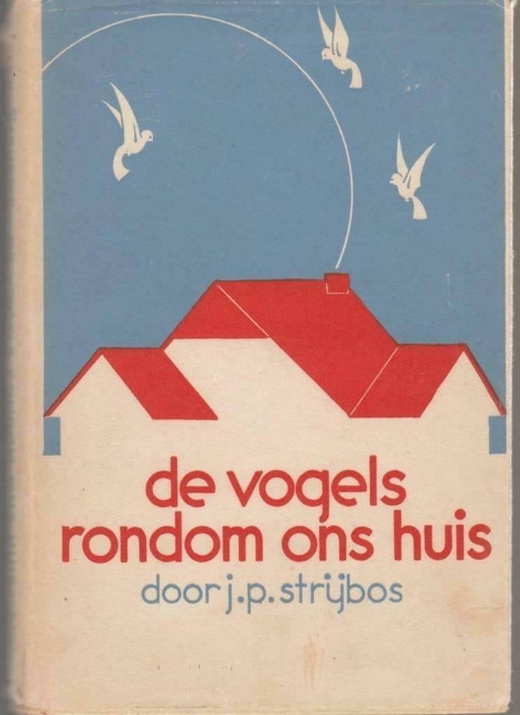 De vogels rondom ons huis - 1937 - J.P. Strijbos{Gebonden}, Livres, Animaux & Animaux domestiques, Neuf, Enlèvement ou Envoi, J.P. Strijbos