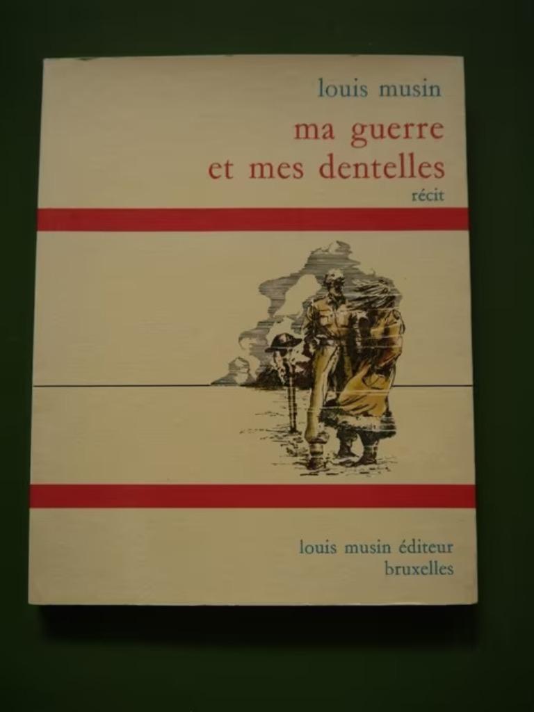Ma guerre et mes dentelles, Louis Musin, Louis Musin éditeur, Envoi, Neuf