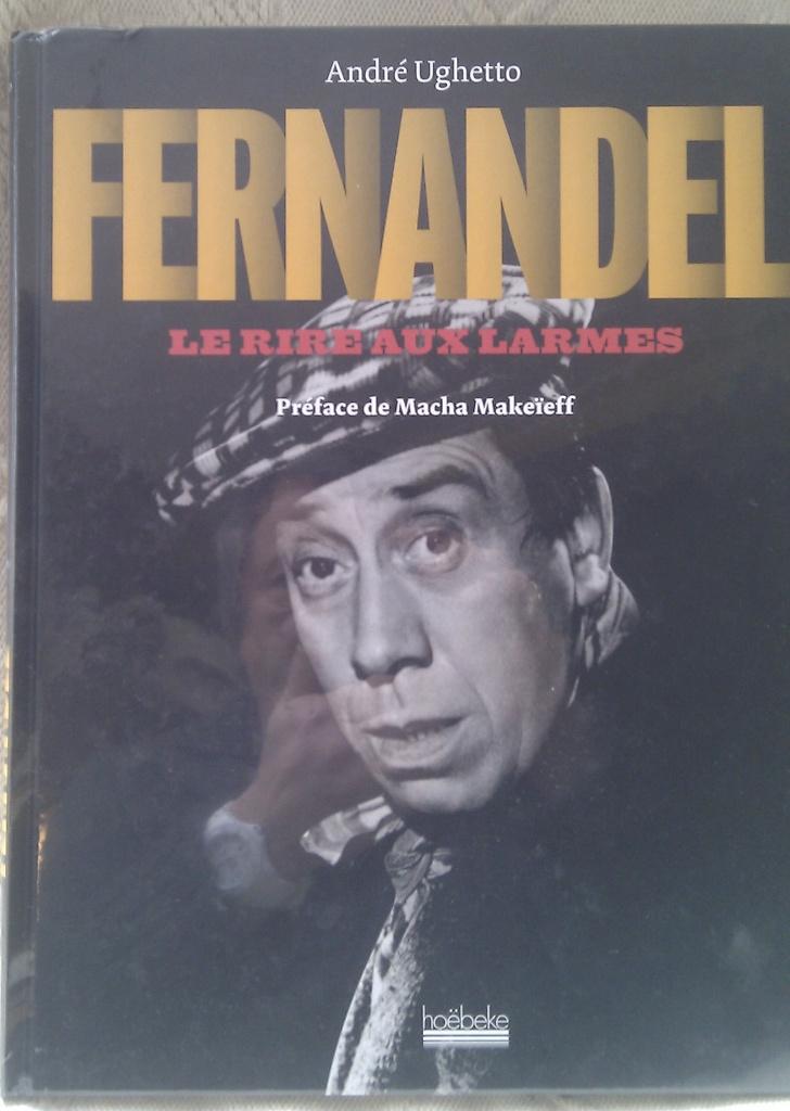 Fernandel, le rire aux larmes par André Ughetto Ed. Hoëbeke, Neuf, Enlèvement ou Envoi, André Ughetto, Cinéma, TV et Média
