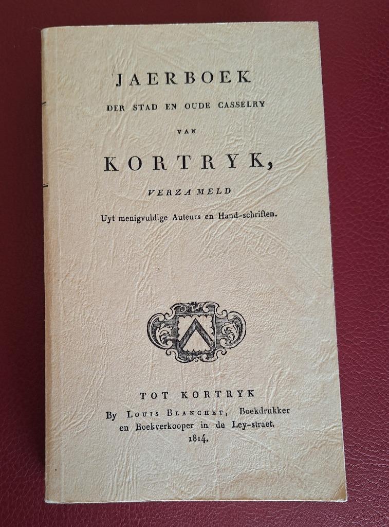 kORTRIJK - Jaerboek der stad en oude casselry van KORTRYK, Enlèvement ou Envoi, Comme neuf, Louis blanchet