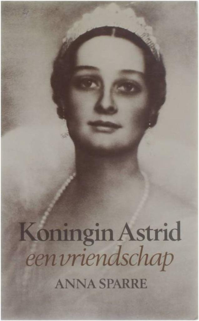 Koningin Astrid / een vriendschap  / Anna Sparre, Boeken, Ophalen of Verzenden, Gelezen