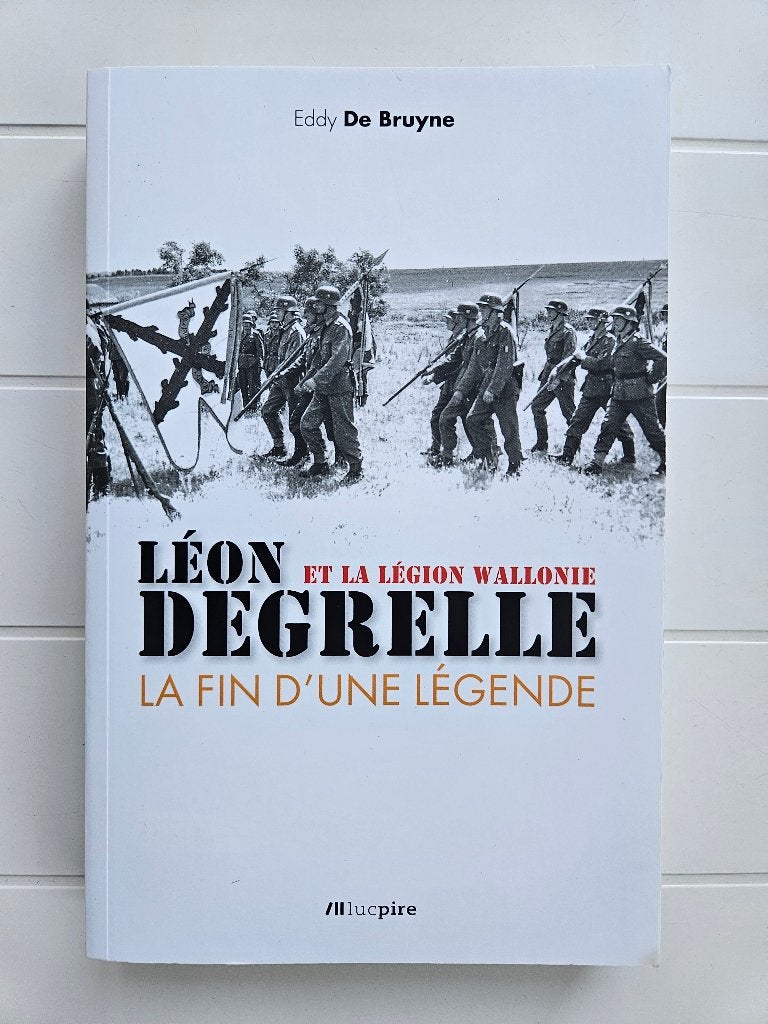 Léon Degrelle et la Légion Wallonie: La fin d'une légende, Enlèvement ou Envoi, Comme neuf, Deuxième Guerre mondiale, Eddy DE BRUYNE