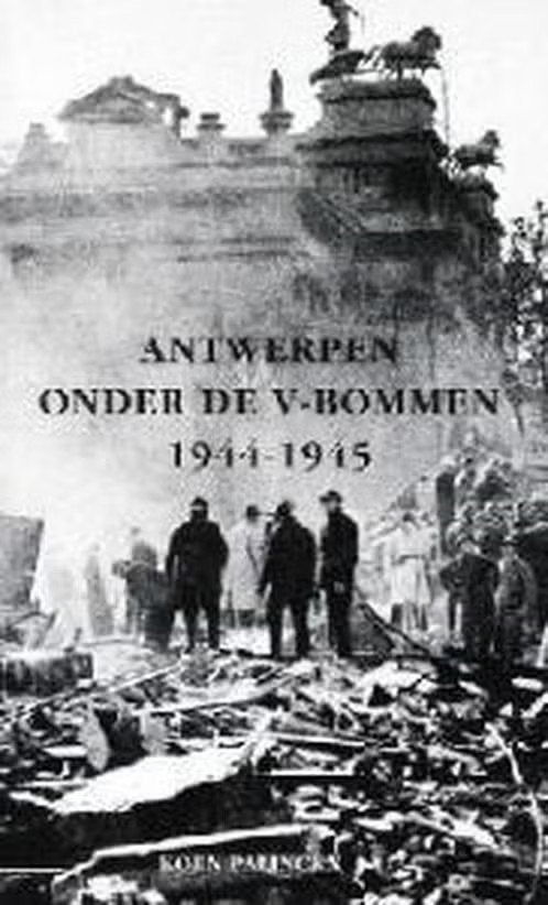 Antwerpen onder de V-bommen / 1944-1945, Boeken, Ophalen of Verzenden, Zo goed als nieuw