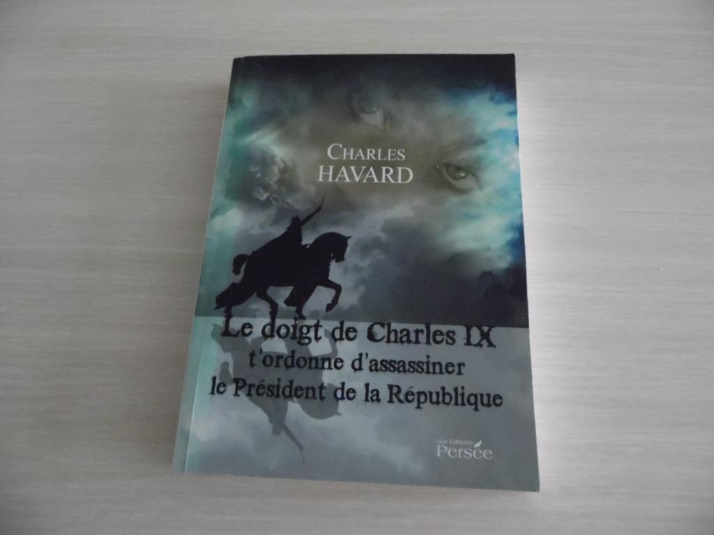 LE DOIGT DE CHARLES IX        CHARLES HAVARD, Enlèvement ou Envoi, Charles Havard, Belgique, Comme neuf