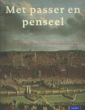 Met Passer en Penseel.  Brussel en het oude Hertogdom Brabab, Neuf, Enlèvement ou Envoi, Diverse auteurs, Autres sujets/thèmes