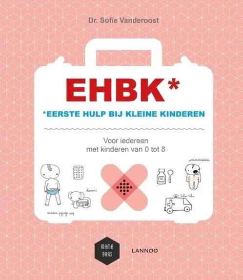 EHBK / Eerste hulp bij kleine kinderen / Dr.Sofie Vanderoost, Ophalen of Verzenden, Zo goed als nieuw