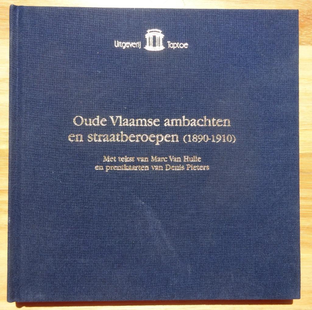 Oude Vlaamse ambachten en straatberoepen rond 1900 - Taptoe, Marc Van Hulle, Ophalen of Verzenden, Zo goed als nieuw, Overige onderwerpen