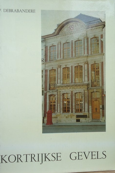 Kortrijkse gevels van de XVIde eeuw tot het Empire, Ophalen of Verzenden