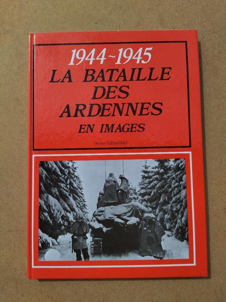 1944 - 1945 La Bataille des Ardennes en images, Michel Grégoire, Enlèvement ou Envoi, Général, Deuxième Guerre mondiale
