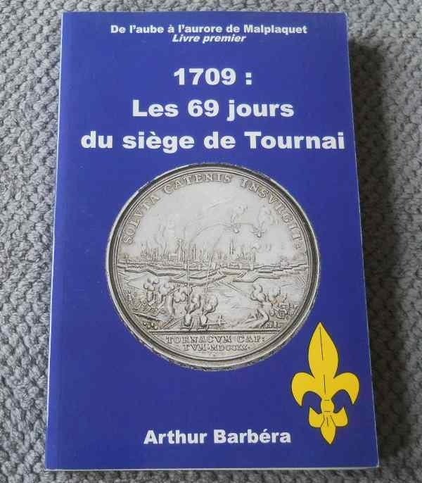 1709  :  Les 69 jours du siège de Tournai  (Arthur Barbéra), Livres, Histoire nationale, Enlèvement ou Envoi, 17e et 18e siècles