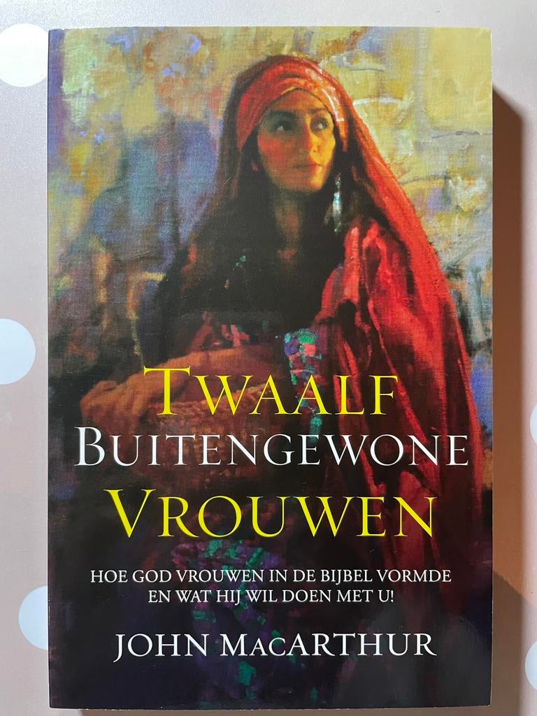 John MacArthur - Twaalf buitengewone vrouwen, Ophalen of Verzenden, John MacArthur