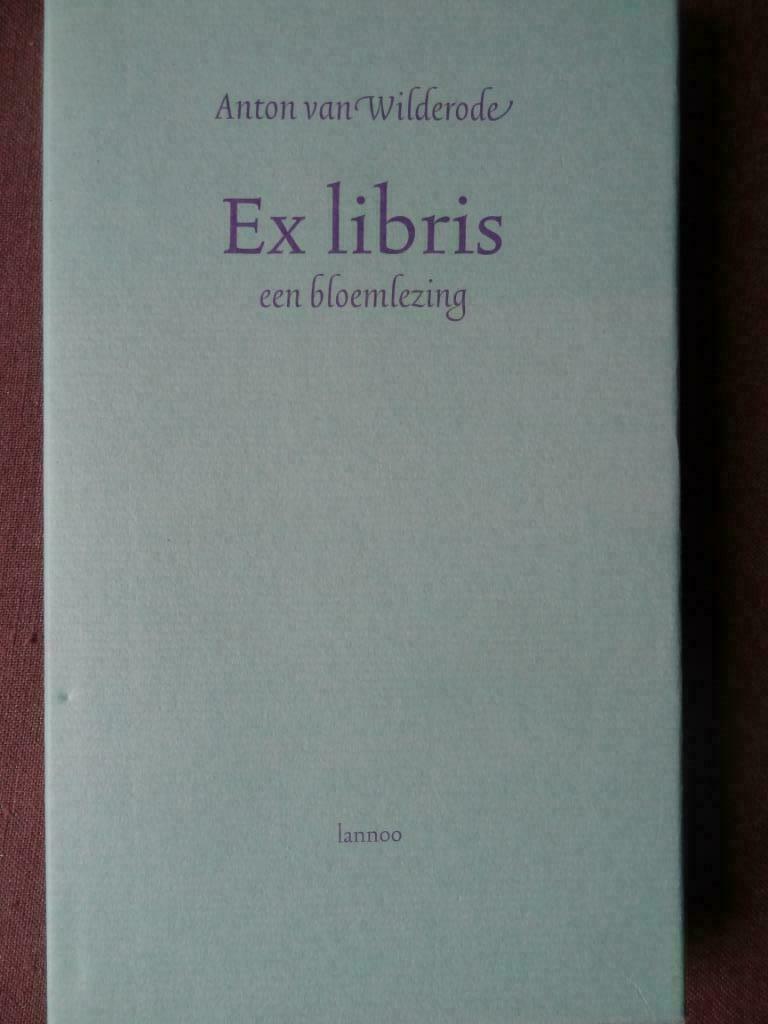 Ex libris. Een bloemlezing / Anton van Wilderode, Ophalen of Verzenden, Zo goed als nieuw, Eén auteur, Anton van Wilderode