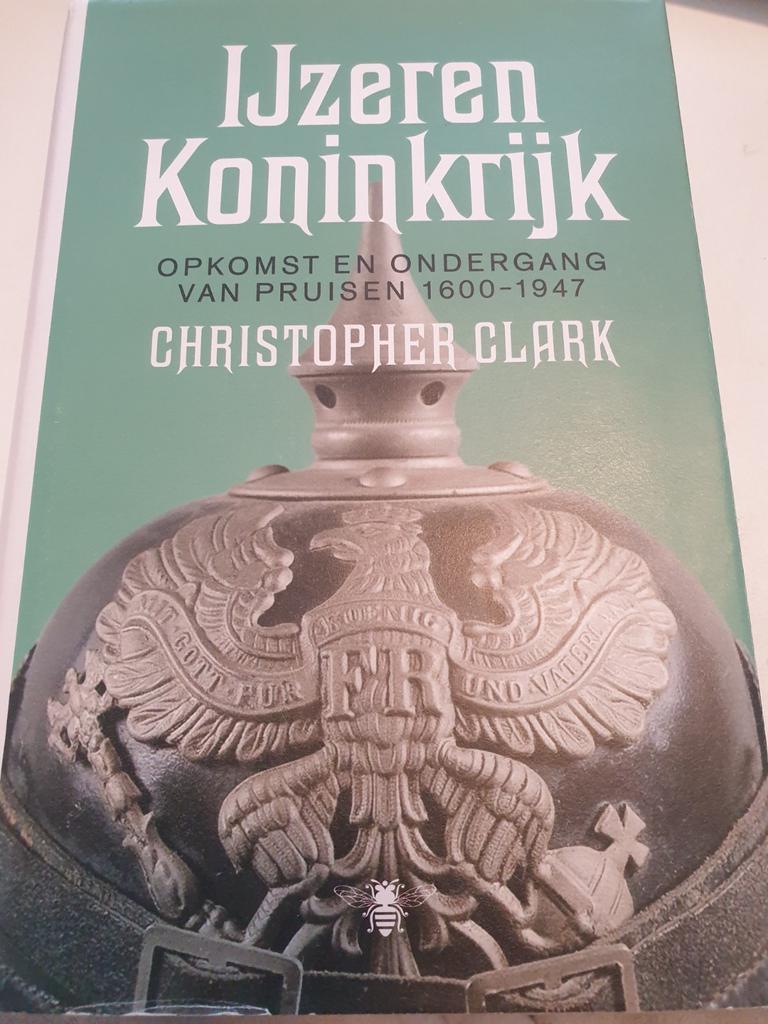 Christopher Clark - IJzeren Koninkrijk.  Pruisen 1600 - 1947, Boeken, Ophalen of Verzenden, Zo goed als nieuw, Christopher Clark