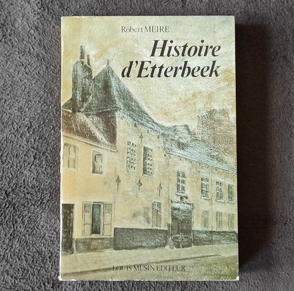 Histoire d' Etterbeek  (Robert Meire)  -  Bruxelles, Livres, Enlèvement ou Envoi