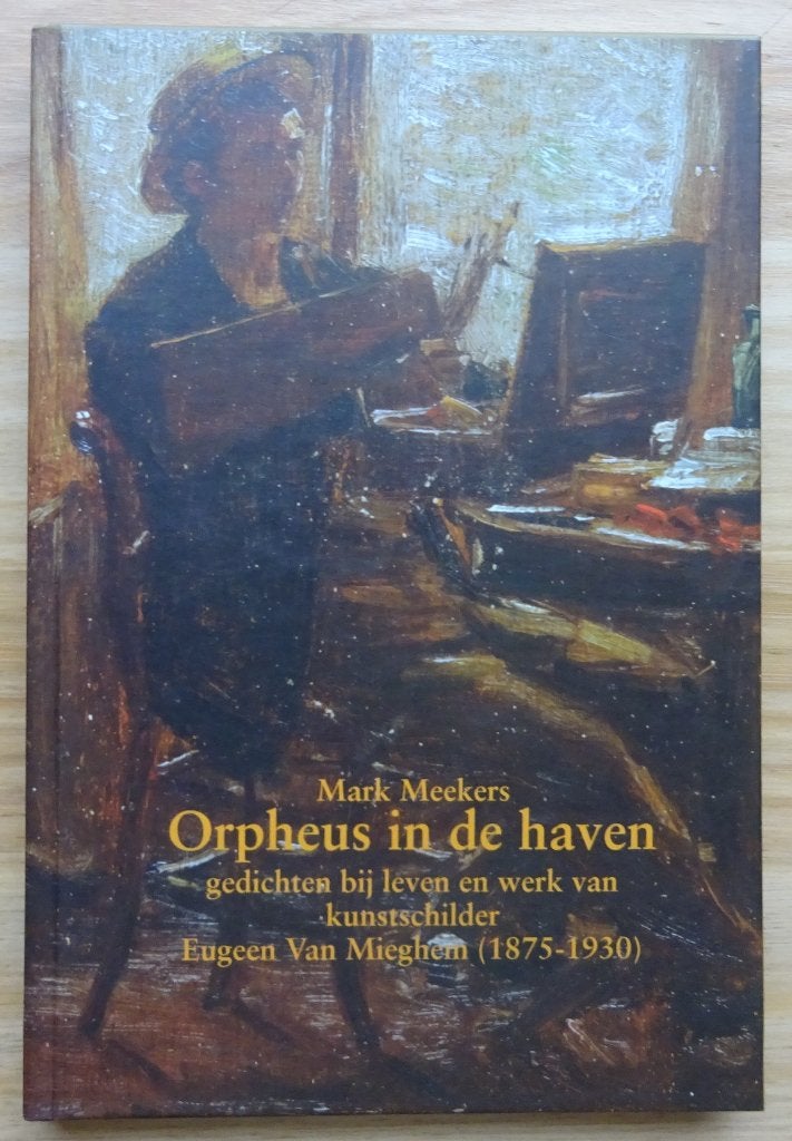 Eugeen Van Mieghem - Orpheus in de haven - 2006, Boeken, Ophalen of Verzenden, Zo goed als nieuw, Mark Meekers, Schilder- en Tekenkunst
