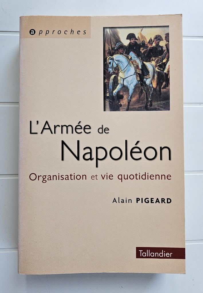 Napoleons leger 1800-1815: organisatie en dagelijks leven, Boeken, Oorlog en Militair, Gelezen, Voor 1940, Ophalen of Verzenden