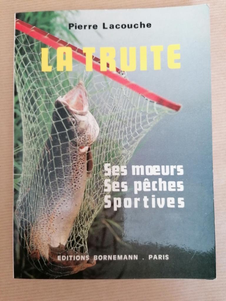 Pierre Lacouche - La truite  Ses mœurs  Ses pêches Sportives, Enlèvement ou Envoi, Utilisé