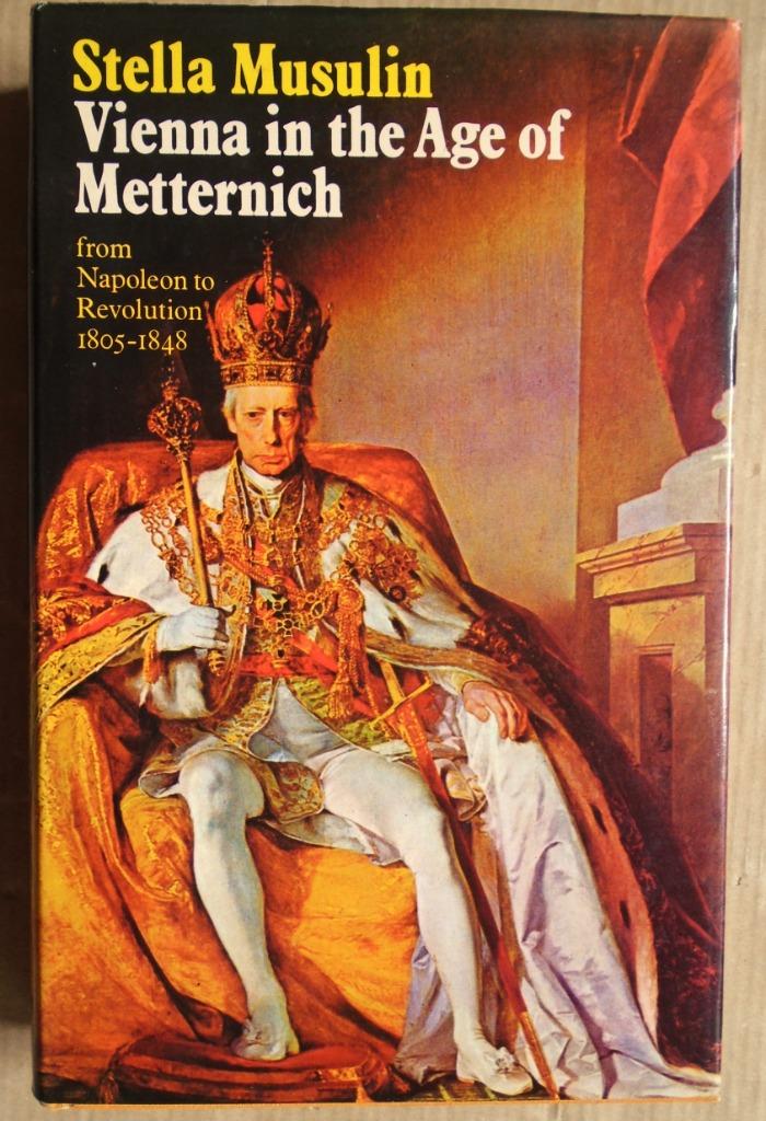 Vienna in the Age of Metternich [1805-1848] - 1975 - Musulin, Enlèvement ou Envoi, 19e siècle, Stella Musulin /1915-1996, Utilisé