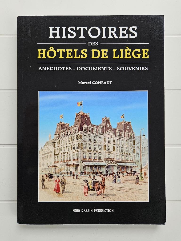 Histoires des Hôtels de Liège : Anecdotes - Documents - Souv, Enlèvement ou Envoi, Utilisé, Marcel Conradt